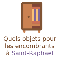 objets encombrants Saint-Raphaël