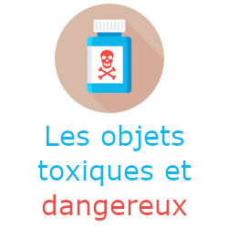 les objets toxiques et dangereux